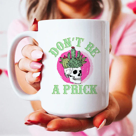 Don't Be A Prick Skull Ceramic Mug 15 oz