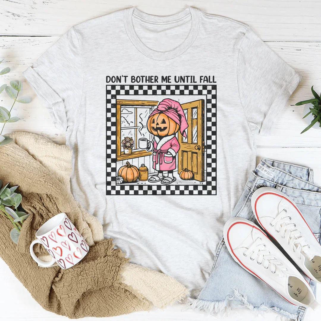 Don't Bother Me Until Fall Tee
