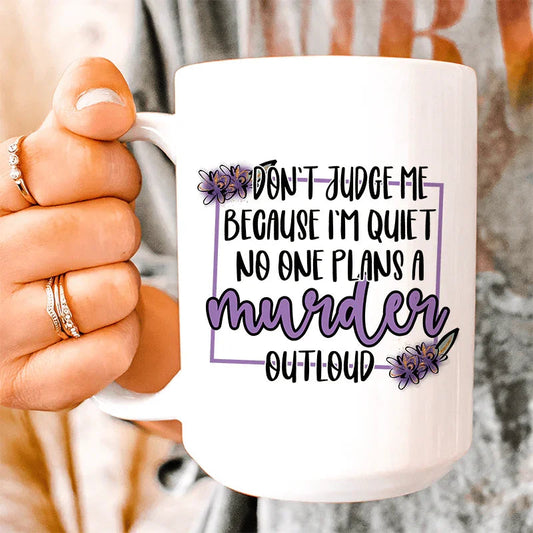 Don't Judge Me Because I'm Quiet Ceramic Mug 15 oz
