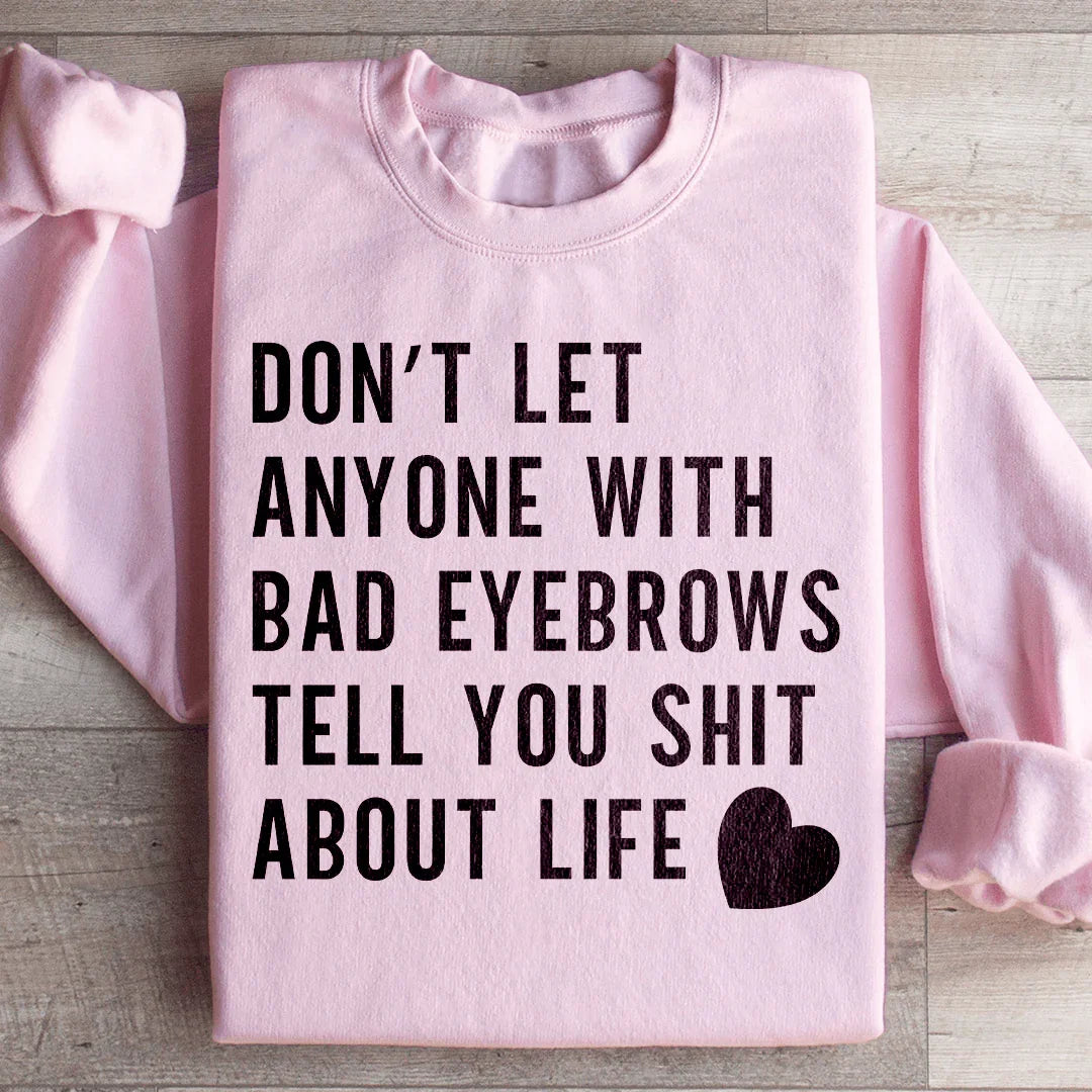 Don't Let Anyone Sweatshirt