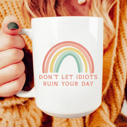 Don't Let Idiots Ruin Your Day Ceramic Mug 15 oz
