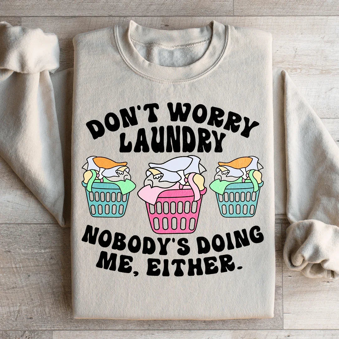 Don't Worry Laundry Nobody's Doing Me Either Sweatshirt