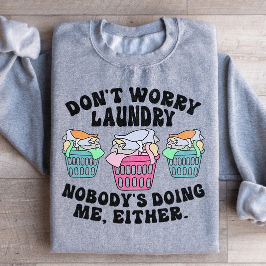 Don't Worry Laundry Nobody's Doing Me Either Sweatshirt