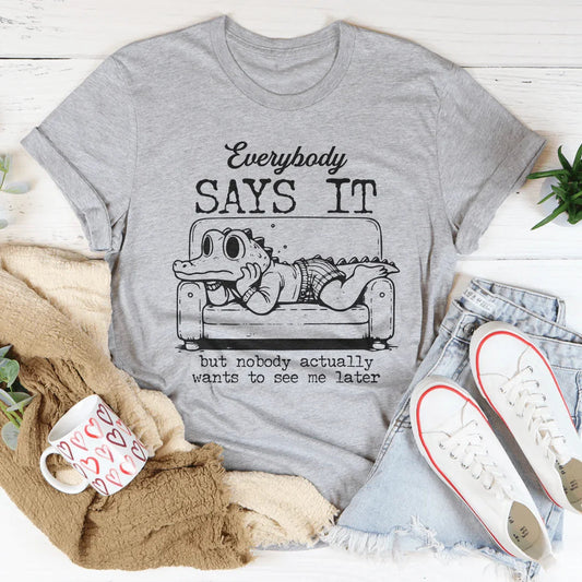 Everybody Says It But Nobody Actually Tee