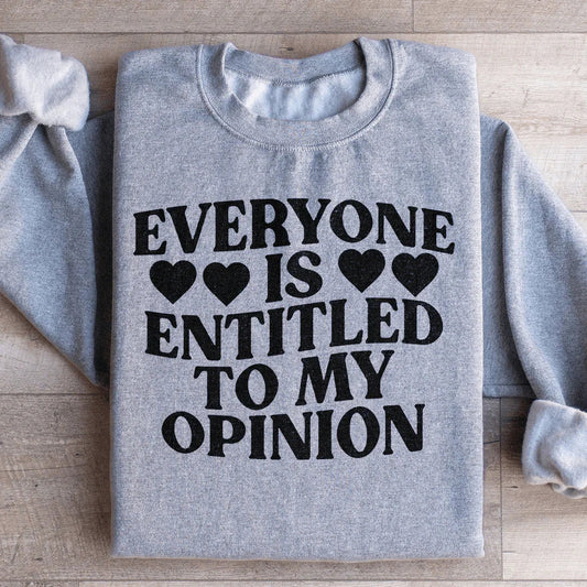 Everyone Is Entitled To My Opinion Sweatshirt