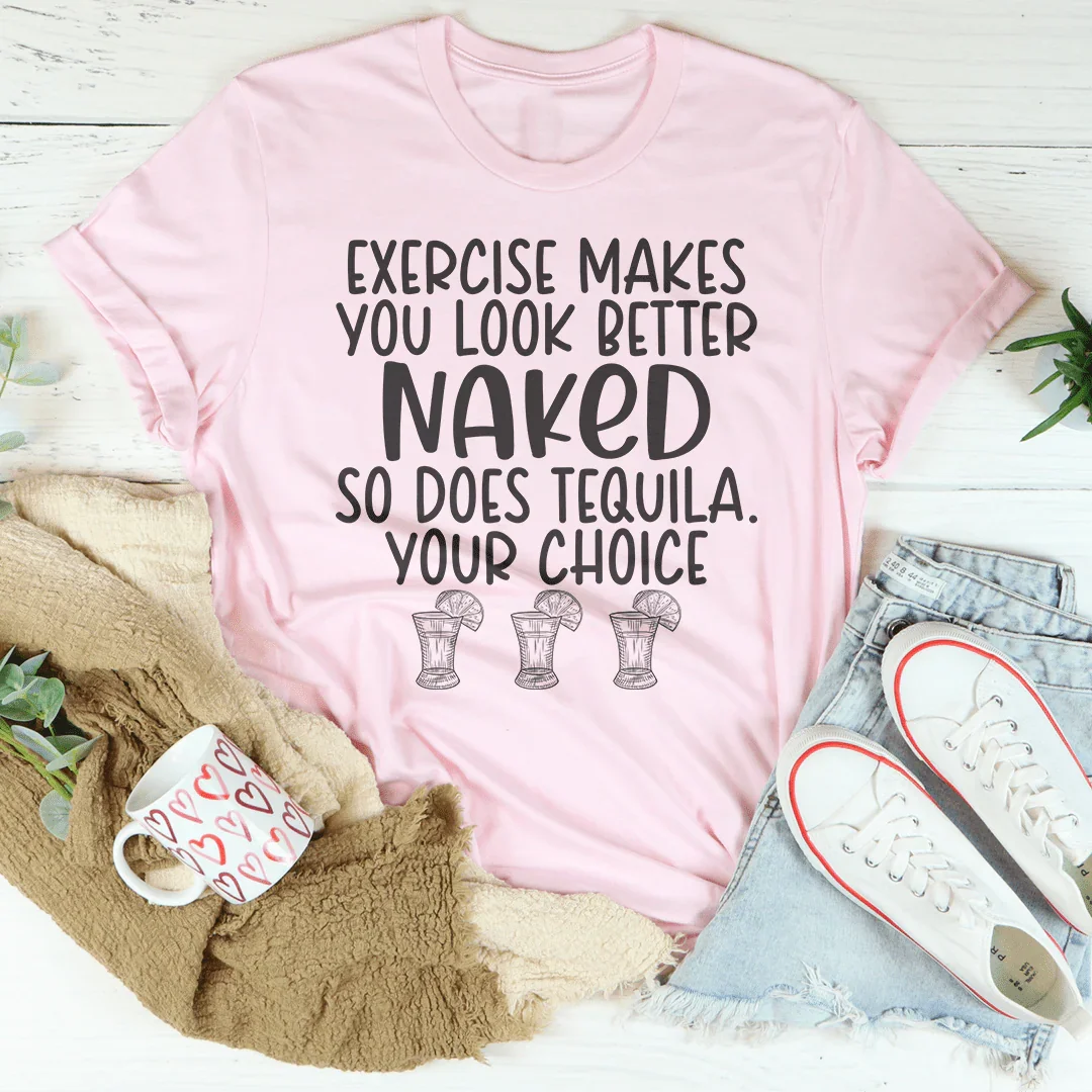 Exercise Makes You Look Better Tee