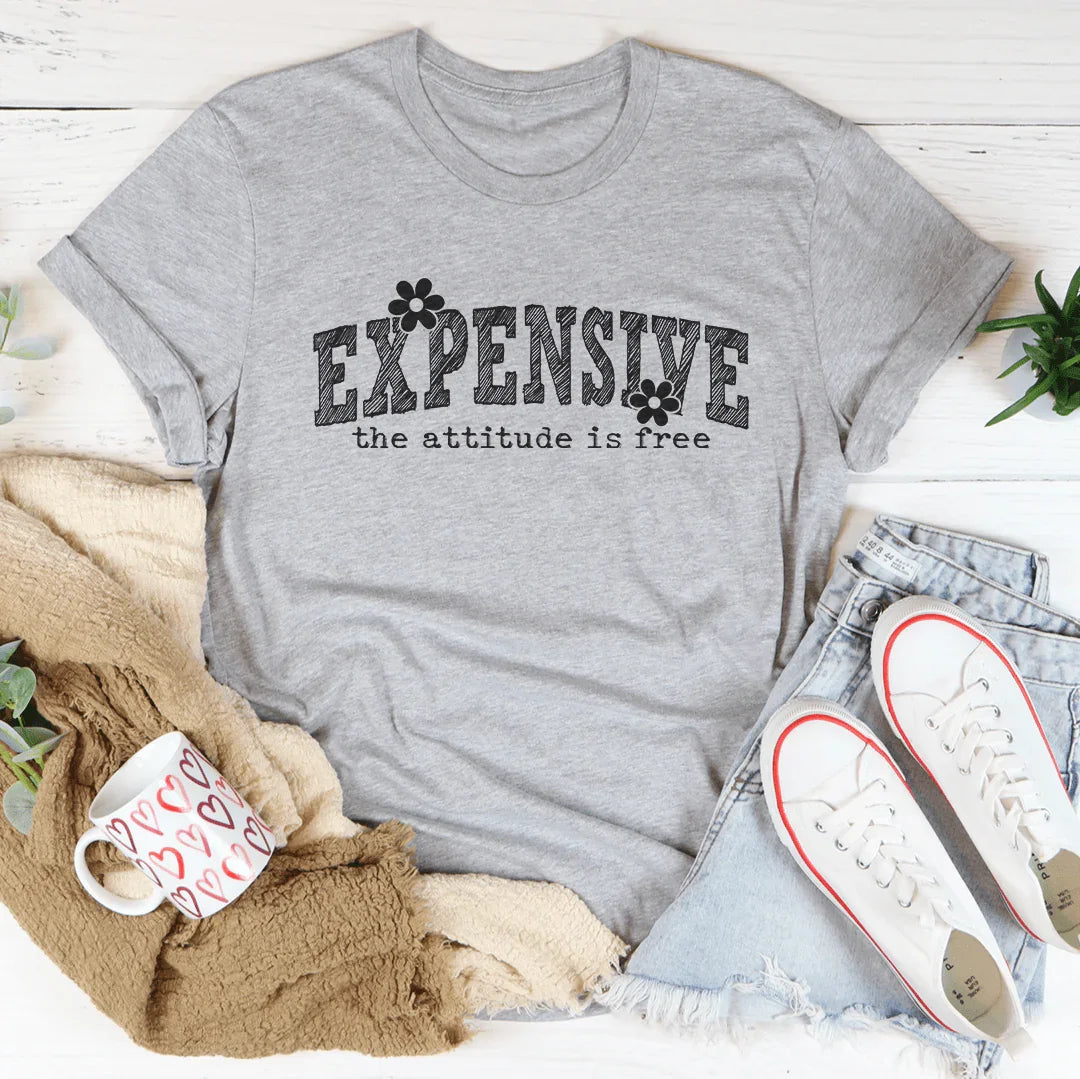 Expensive Attitude Is Free Tee