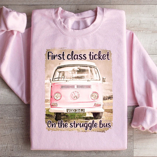 First Class Ticket On The Struggle Bus Sweatshirt