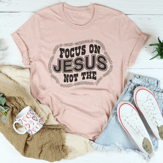 Focus On Jesus Not The Tee