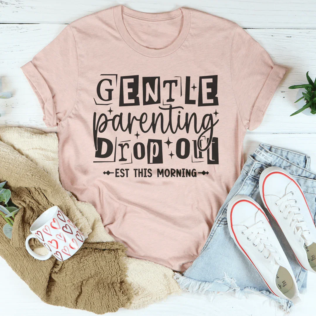 Gentle Parenting Dropout Est This Morning Tee