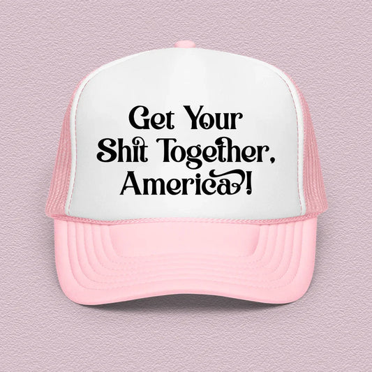 Get Your Shit Together America Trucker Hat