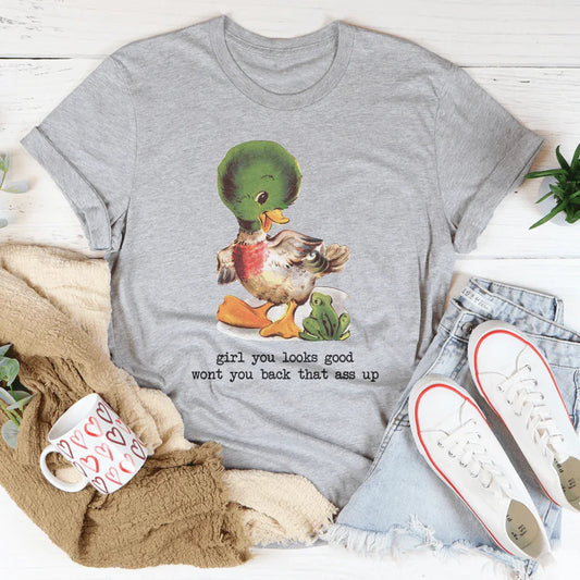Girl You Looks Good Wont You Back Tee