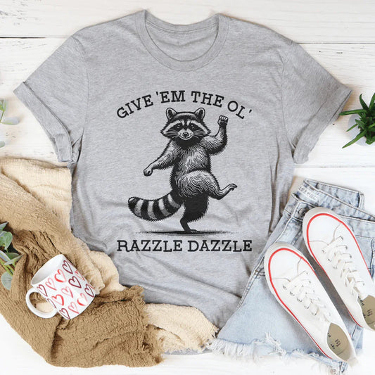 Give 'Em The Ol' Razzle Dazzle Tee