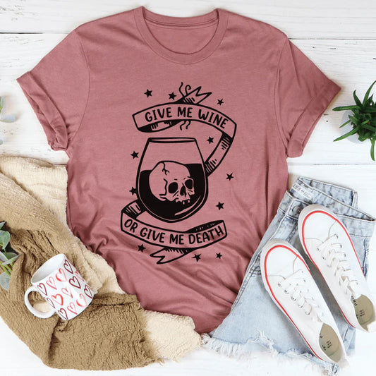 Give Me Wine Or Give Me Death Tee