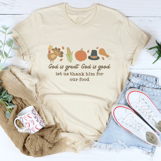 God is Great God Is Good Let Us Thank Him For Our Food Tee