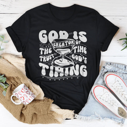 God Is The Creator Of Time Trust God's Timing Tee
