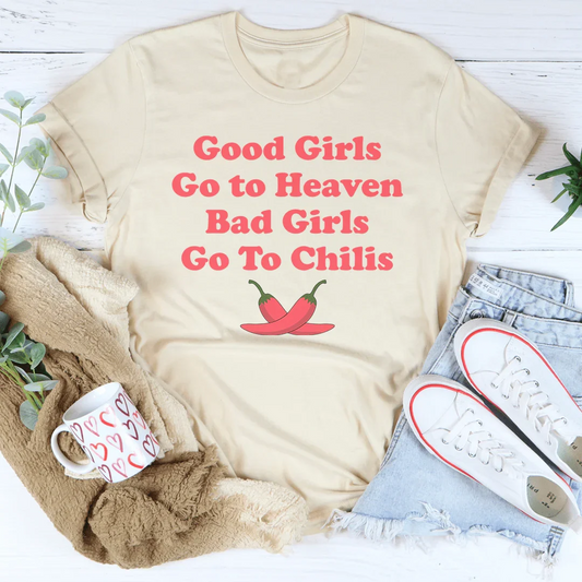 Good Girls Go To Heaven Bad Girls Go To Chilis Tee