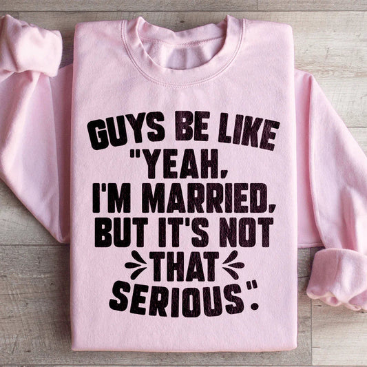 Guys Be Like Yeah I'm Married Sweatshirt