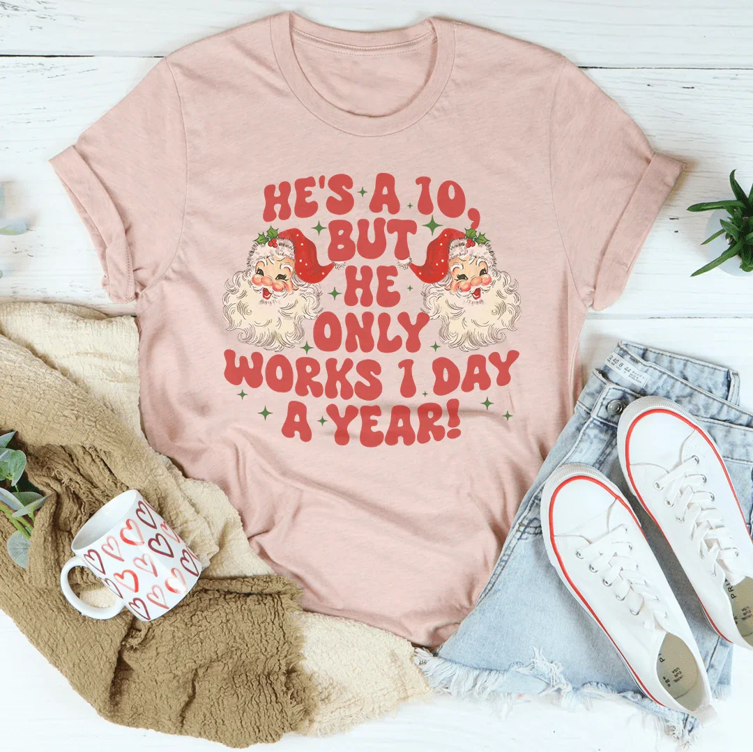 He's A 10 But He Only Works 1 Day A Year Tee