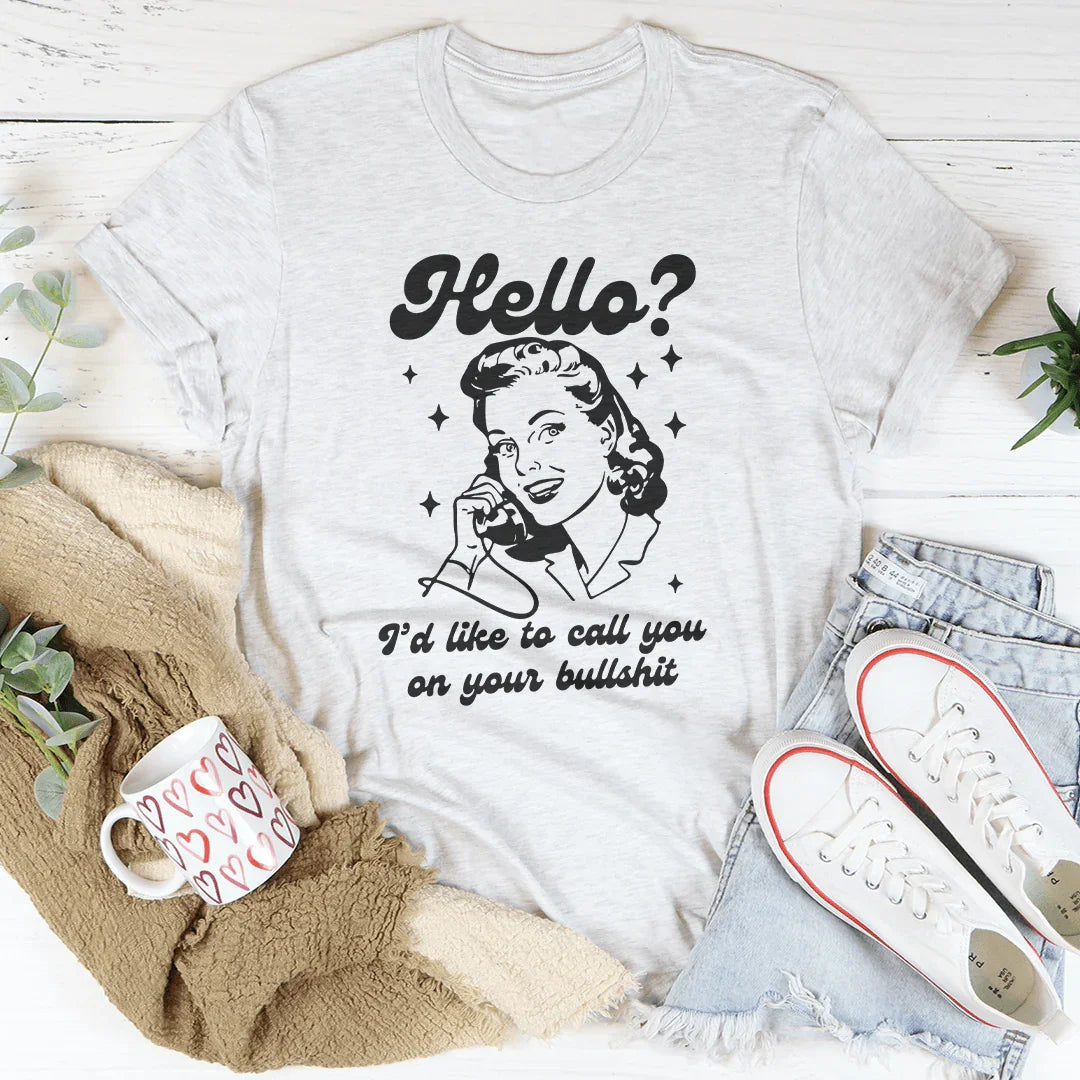 Hello I’d Like To Call You On Your B* Tee