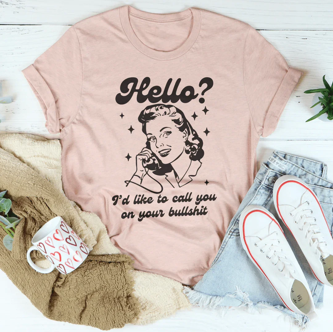 Hello I’d Like To Call You On Your B* Tee