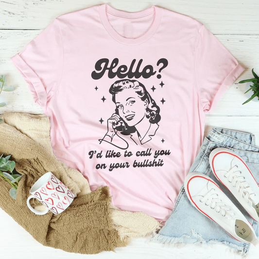 Hello I’d Like To Call You On Your B* Tee
