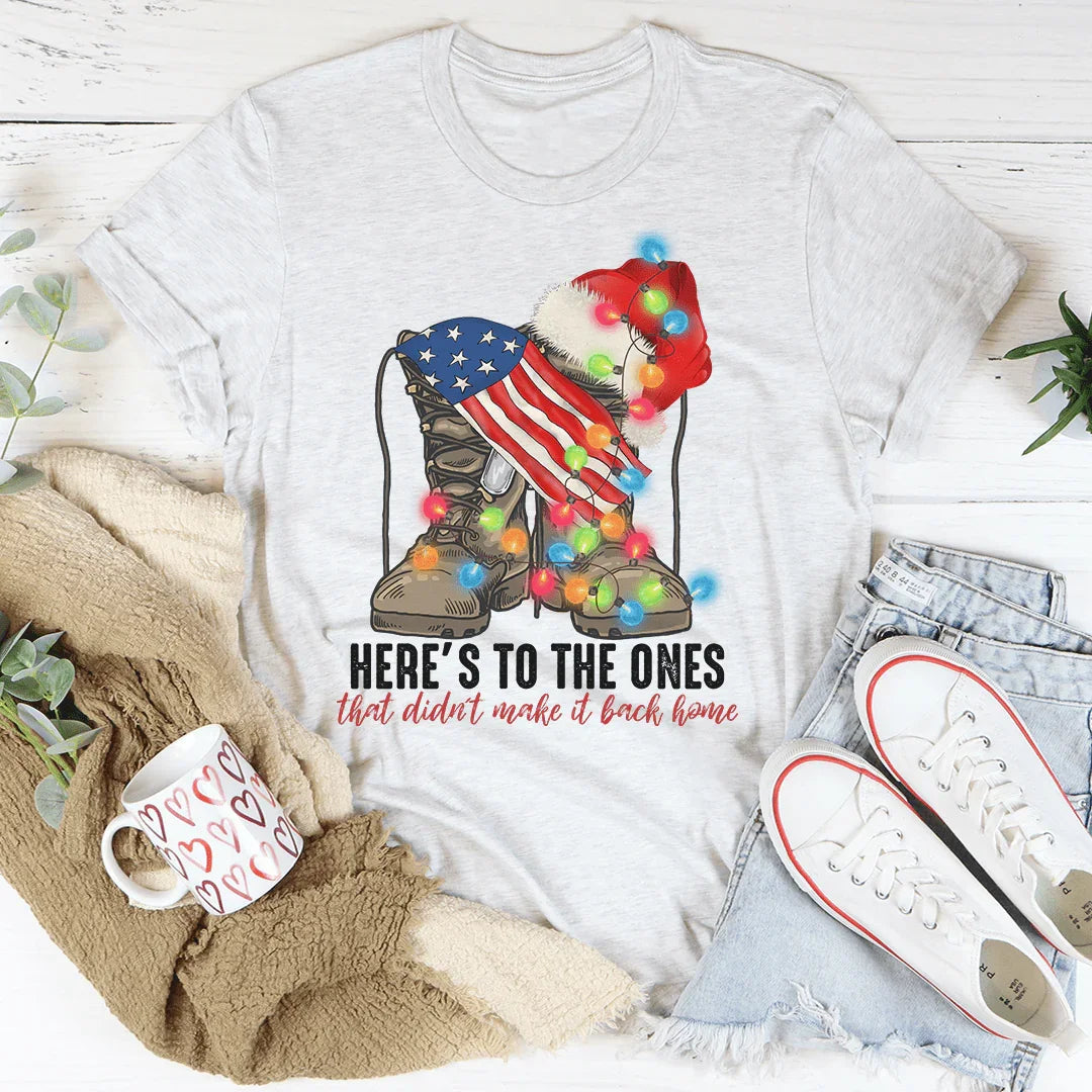 Here's To The Ones Who Didn't Make It Back Home Tee