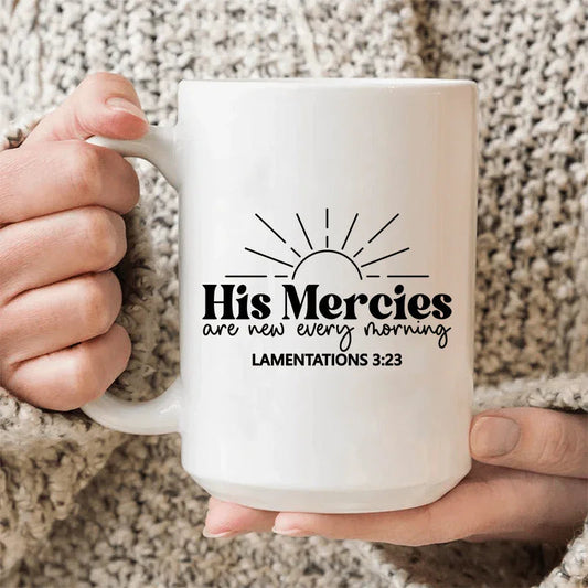 His Mercies Are New Every Morning Ceramic Mug 15 oz