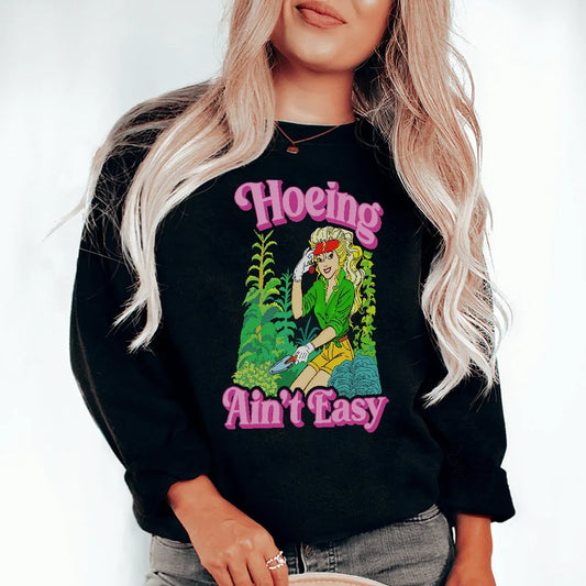 Hoeing Ain't Easy Sweatshirt