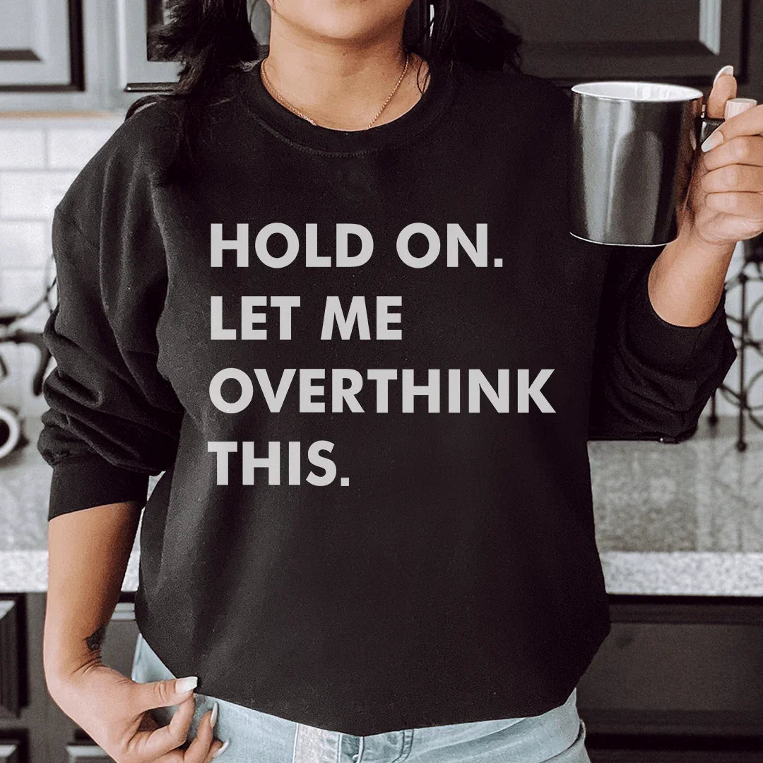 Hold On Let Me Overthink This Sweatshirt