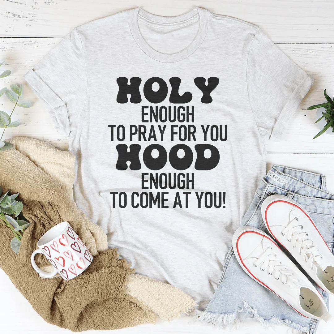 Holy Enough To Pray For You Tee
