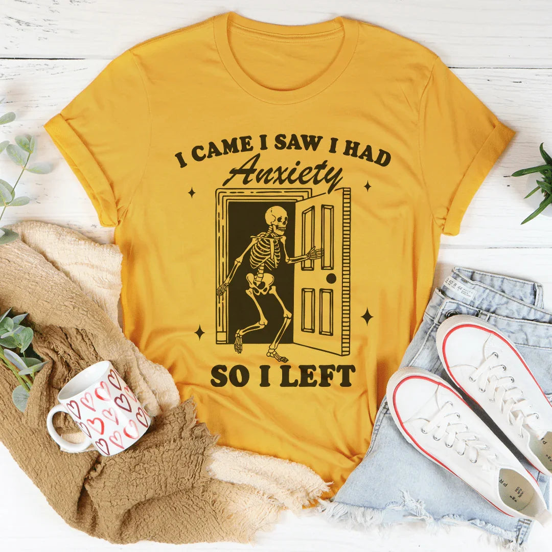 I Came I Saw I Had Anxiety So I Left Tee