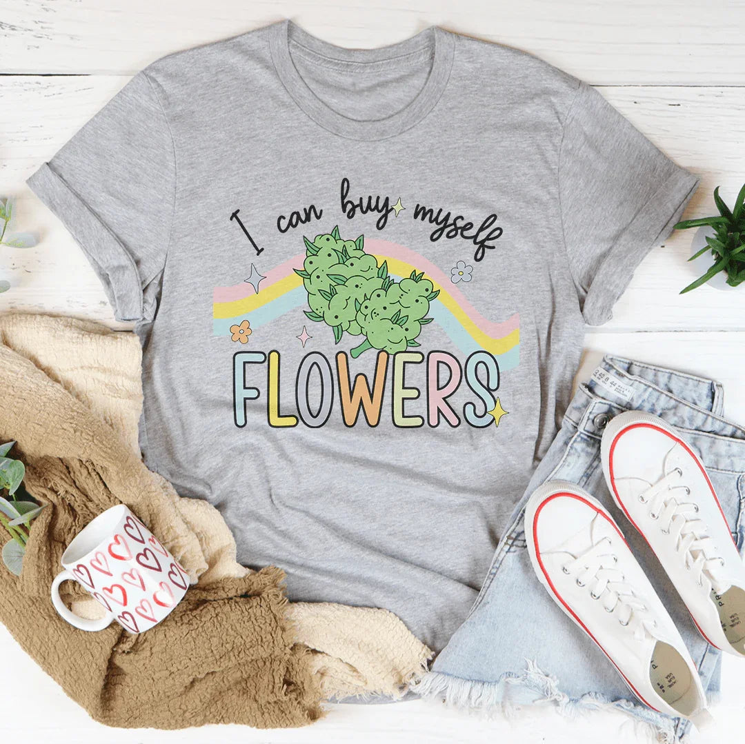 I Can Buy Myself Flowers Tee