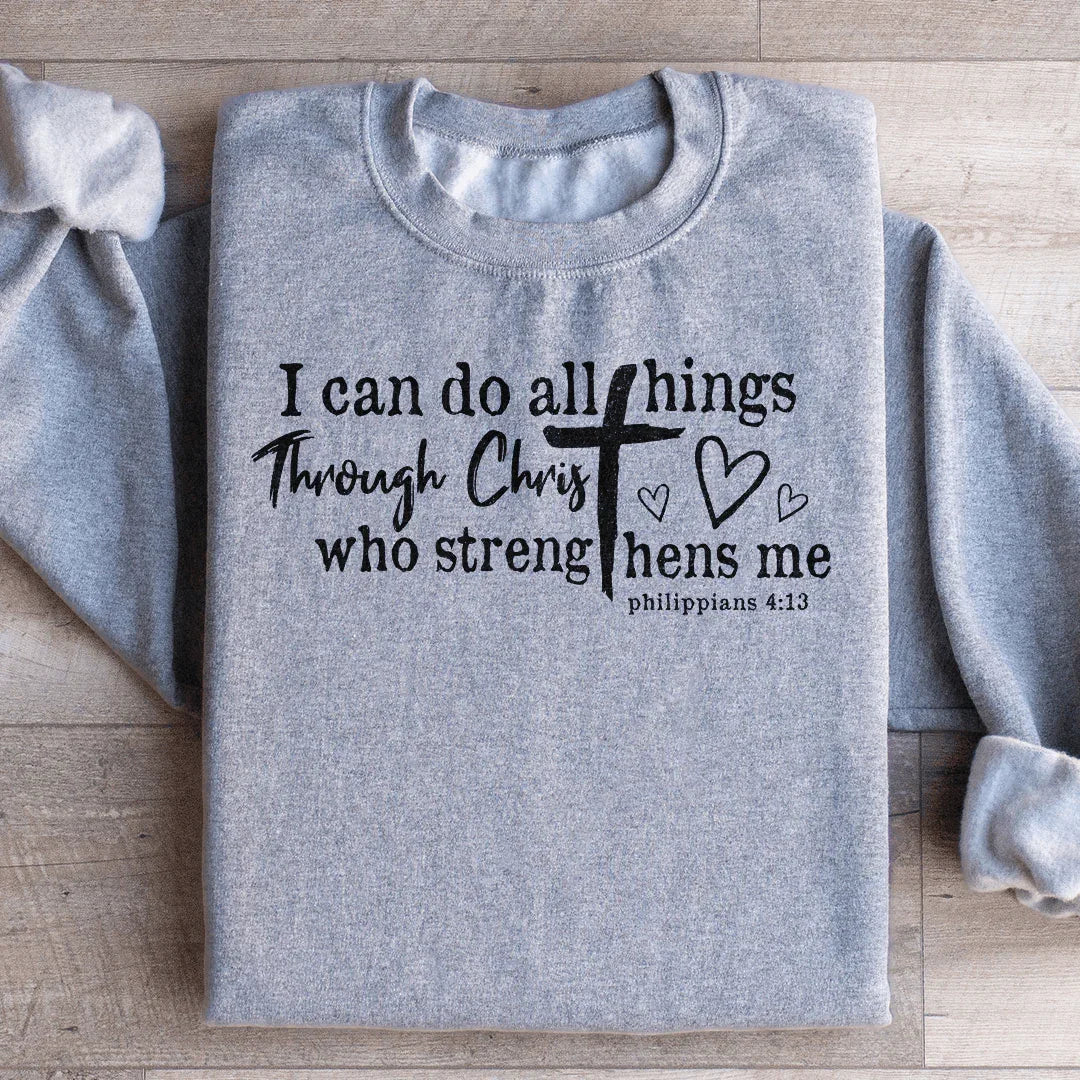 I Can Do All Things Through Christ Sweatshirt