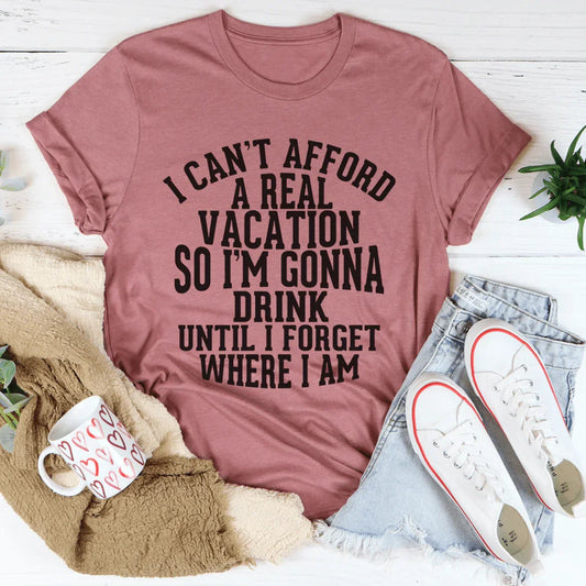 I Can't Afford A Real Vacation Tee