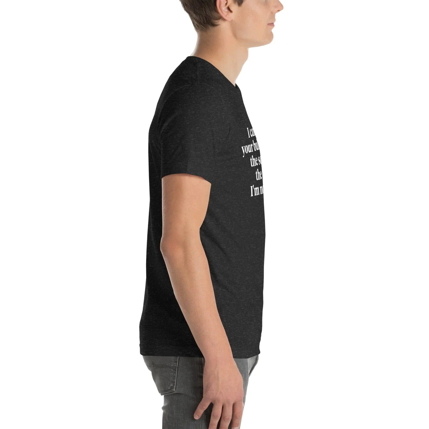 I Can't Hear Your Bullshit Over The Sound Of The F-cks Tee