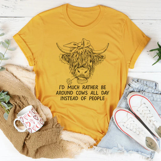I'd Much Rather Be Around Cows All Day Instead Of People Tee