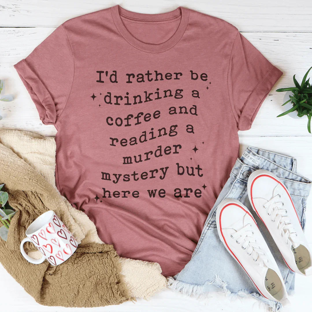I’d Rather Be Drinking A Coffee Tee