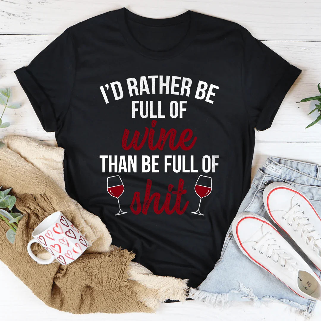 I'd Rather Be Full Of Wine Tee