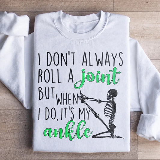 I Don't Always Roll A Joint Skull Sweatshirt