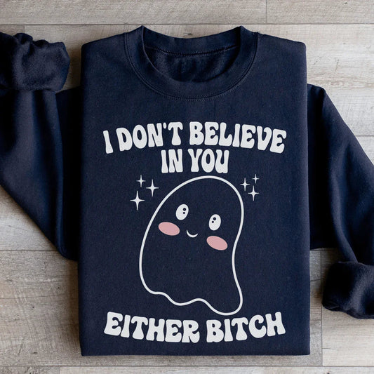 I Don't Believe In You Either Halloween Sweatshirt