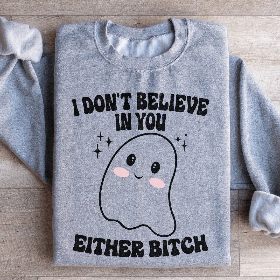 I Don't Believe In You Either Halloween Sweatshirt