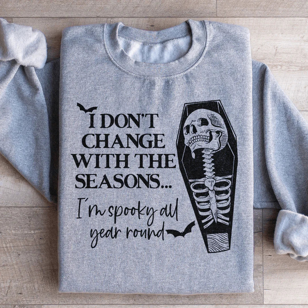 I Don't Change With The Seasons Sweatshirt