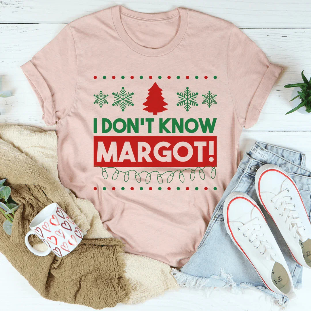 I Don't Know Margo Tee
