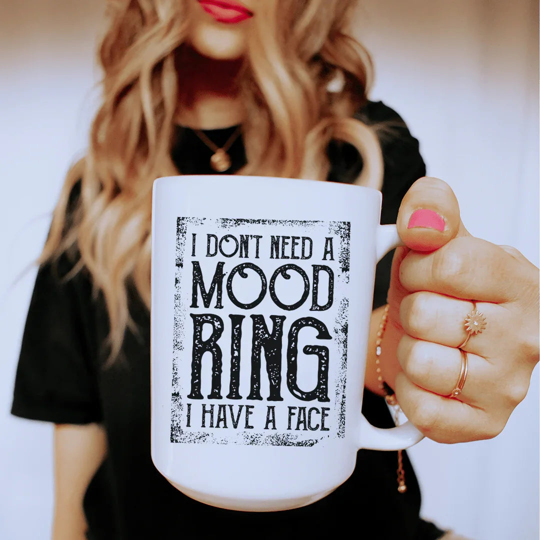 I Don't Need A Mood Ring Ceramic Mug 15 oz