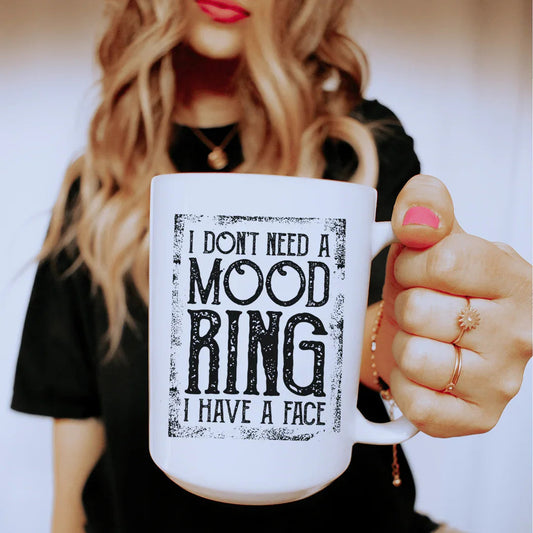 I Don't Need A Mood Ring Ceramic Mug 15 oz