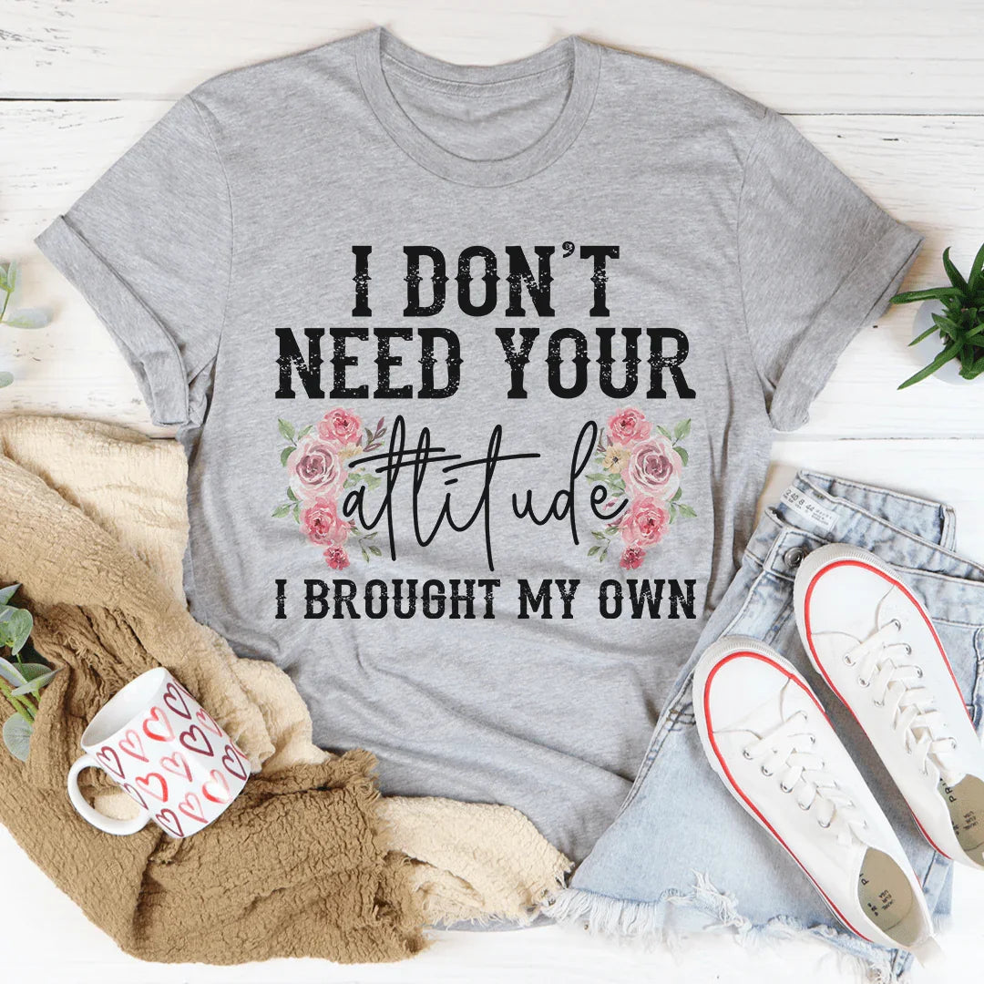 I Don't Need Your Attitude Tee