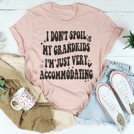 I Don't Spoil My Grandkids I'm Just Very Accommodating Tee