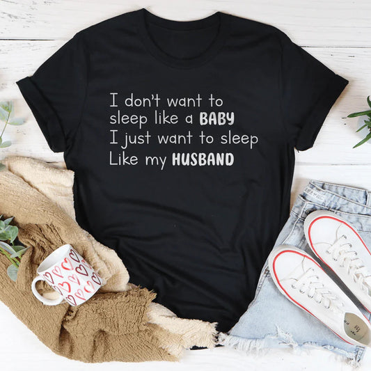 I Don't Want To Sleep Like Baby Tee