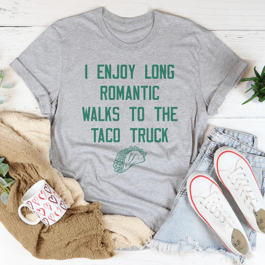 I Enjoy Long Romantic Walks To The Taco Truck Tee